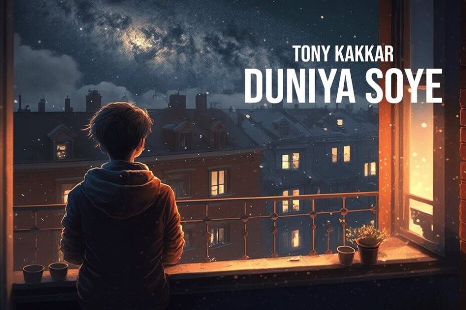 Duniya Soye Lyrics Translation — Tony Kakkar